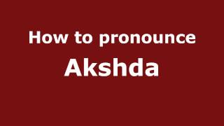 How to pronounce Akshda