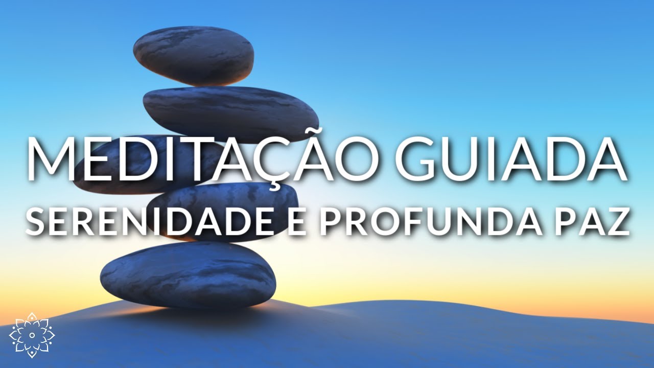 MEDITAÇÃO GUIADA: SERENA-MENTE (SERENIDADE E PROFUNDA PAZ)