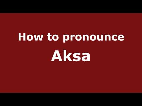 How to Pronounce Aksa - PronounceNames.com