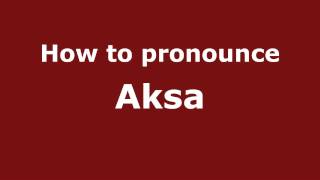 How to pronounce Aksa