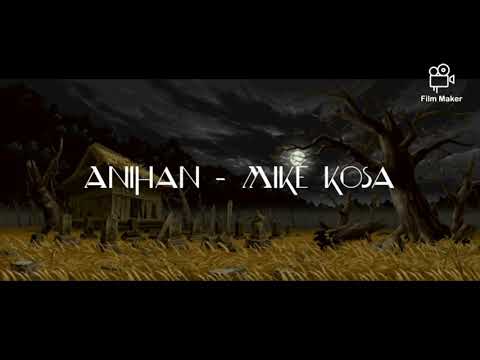 Mike Kosa - ANIHAN (Lyrics)