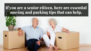 Essential Moving And Packing Tips for Senior Citizens