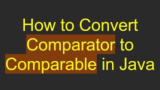 Download the video "How to Convert Comparator to Comparable in Java"