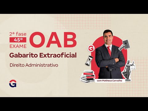 2ª fase do 45º Exame da OAB: Gabarito Extraoficial | Direito Administrativo com Matheus Carvalho