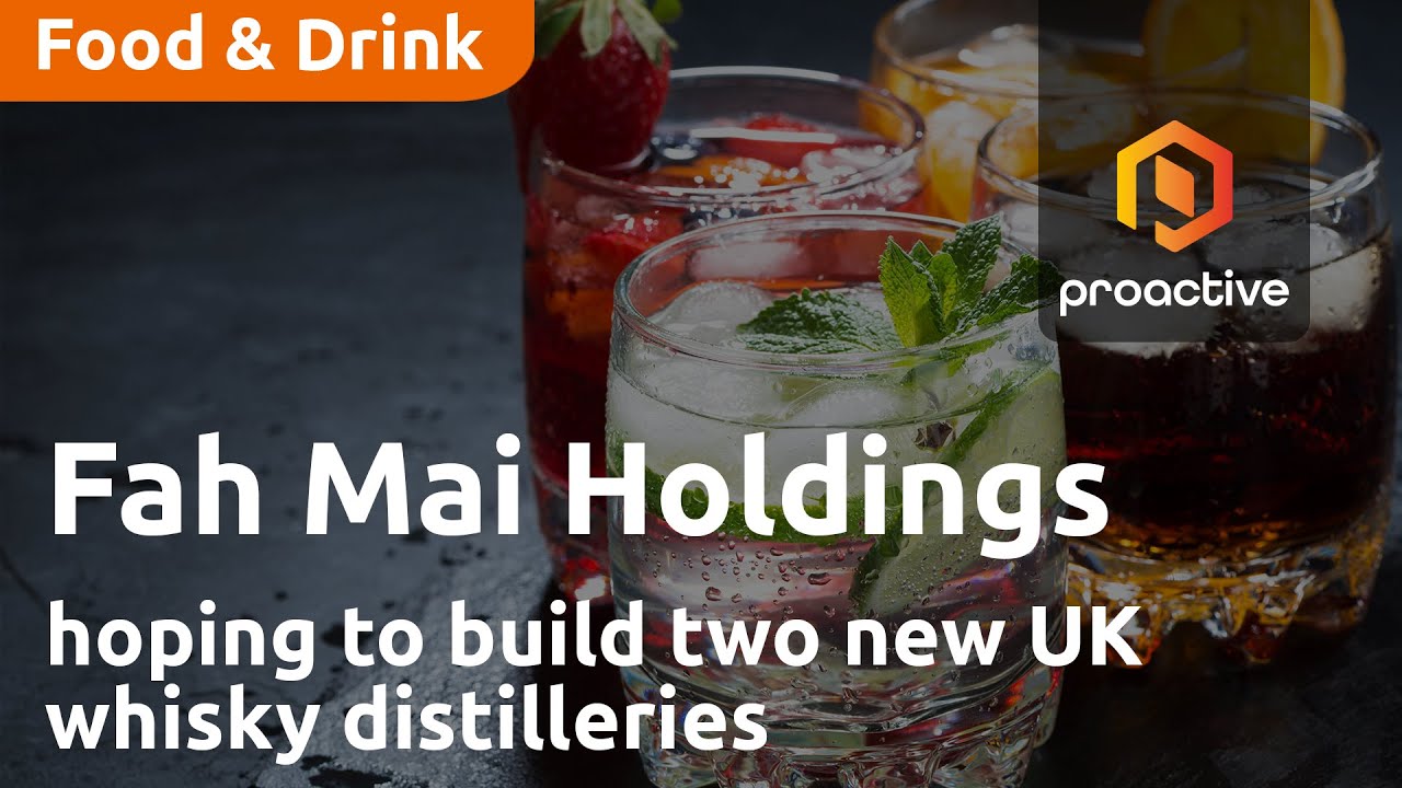 Fah Mai Holdings hoping to build two new UK whisky distilleries