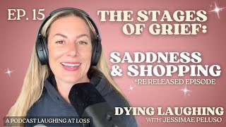 Ep. 15: The Stages of Grief: Sadness & Shopping | RERELEASE (DEC 2020)