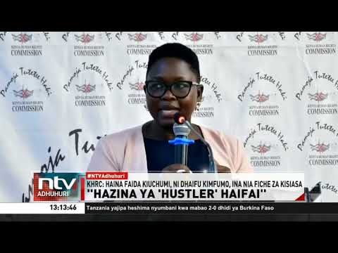KHRC yataja Hazina ya Hustler kuwa duni kiuchumi, dhaifu kimfumo, na yenye nia fiche za kisiasa