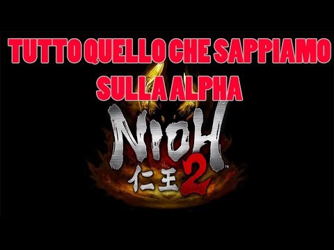 TUTTO QUELLO CHE SAPPIAMO SULLA ALPHA DI NIOH 2
