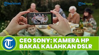 President dan CEO Sony, Terushi Shimizu: Kamera Smartphone Bakal Kalahkan DSLR