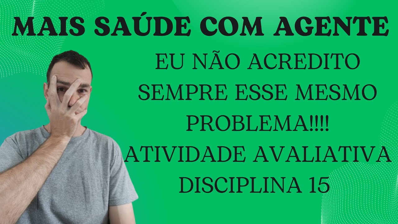 ATÉ QUANDO ISSO VAI SEGUIR ACONTECENDO? CHEGOU A DISCIPLINA 15 DO MAIS SAÚDE COM AGENTE! COM ERRO?
