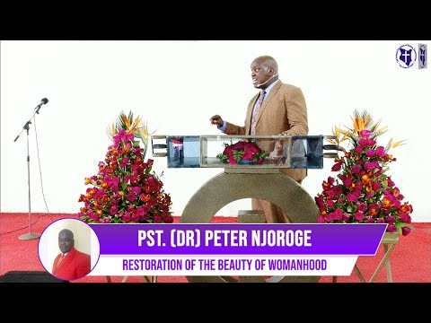 Pst. (Dr) Peter Njoroge || Restoration of The Beauty of Womanhood