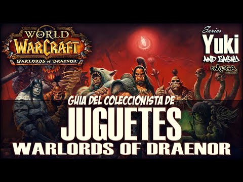 Guía del Coleccionista de Juguetes - Warlords of Draenor