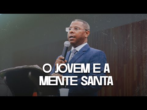 O JOVEM E A MENTE SANTA - PR. OSIEL GOMES