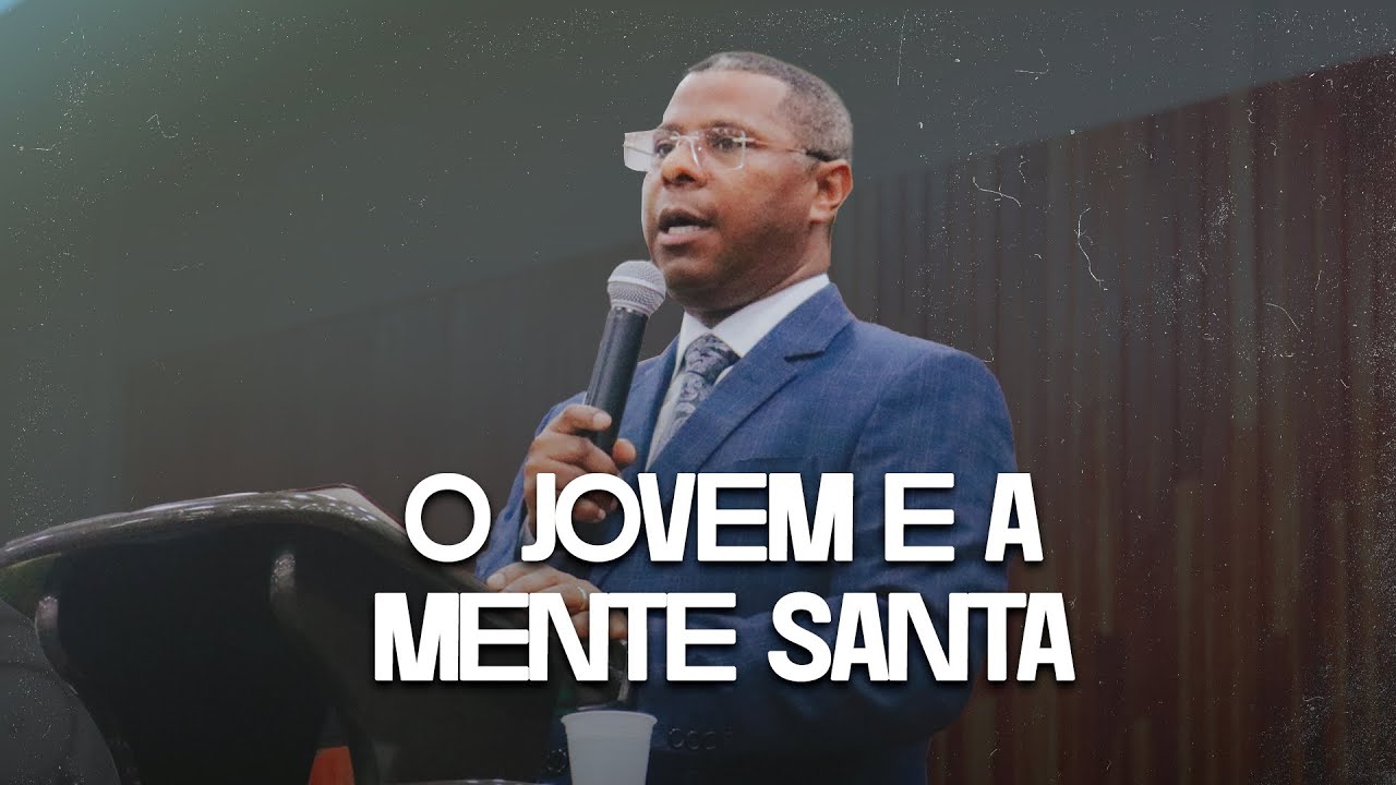 O JOVEM E A MENTE SANTA - PR. OSIEL GOMES