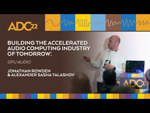 GPU Audio: Building the Accelerated Audio Computing Industry of Tomorrow - ADC22