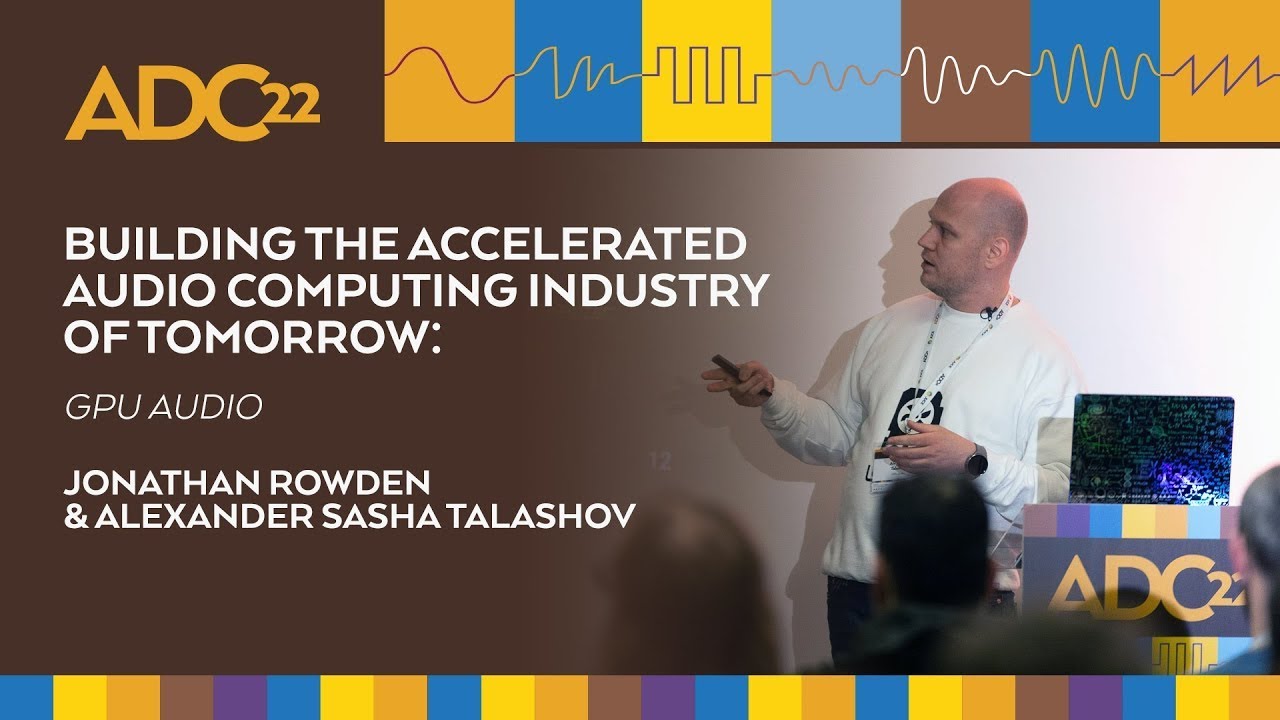 GPU Audio: Building the Accelerated Audio Computing Industry of Tomorrow - ADC22