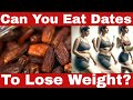 Are Dates Good For Weight Loss? The Whole Truth!