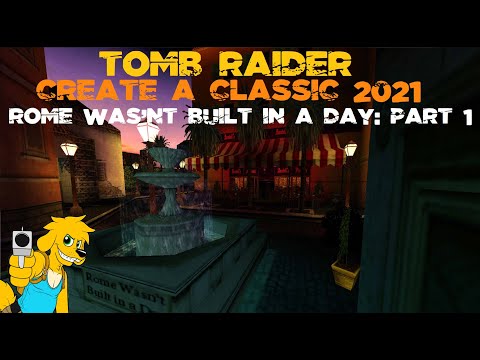 TRLE: Create a Classic 2021 - Rome wasn't built in a Day: Part 1