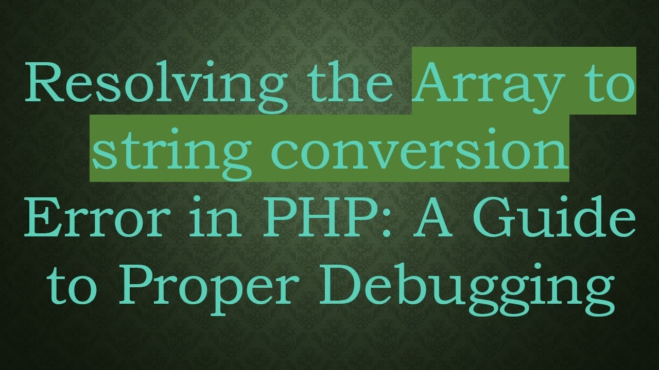 Resolving the Array to string conversion Error in PHP: A Guide to Proper Debugging