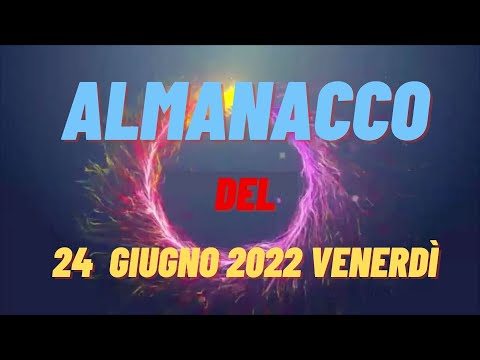 Almanacco 24 giugno 2022 venerdì accadde oggi Almanacco di oggi 24 giugno 2022 santo oggi