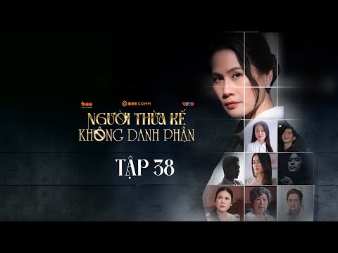 Người Thừa Kế Không Danh Phận - TẬP 38 | PHIM VIỆT NAM MỚI NHẤT 2025 | PHIM TRUYỀN HÌNH VIỆT NAM