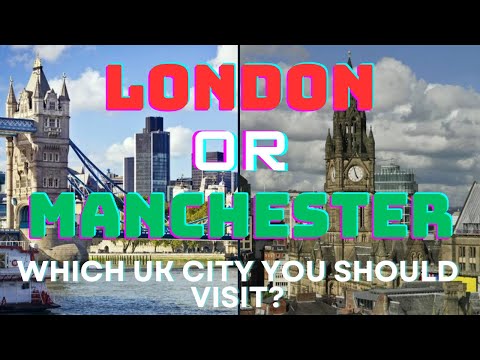 London vs Manchester: Which UK City Should You Visit?