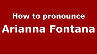 How to pronounce Arianna Fontana