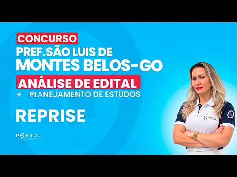 CONCURSO PREF.SÃO LUIS DE MONTES BELOS/GO: ANÁLISE DE EDITAL + PLANEJAMENTO DE ESTUDOS - REPRISE