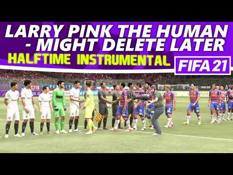 [FIFA21] Halftime Instrumental: LARRY PINK THE HUMAN - MIGHT DELETE LATER