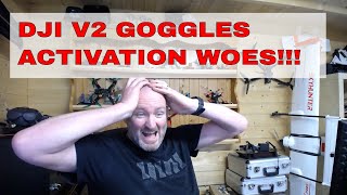DJI V2 GOGGLES | ACTIVATION WOES