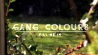 Gang Colours - Fill Me In