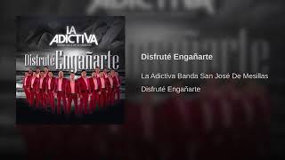 Disfruté Engañarte - La Adictiva Banda San José De Mesillas