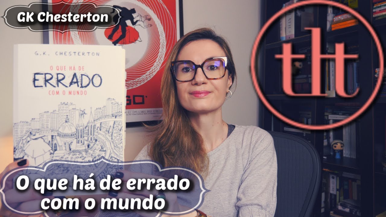 O que há de errado com o mundo (GK Chesterton) | Tatiana Feltrin