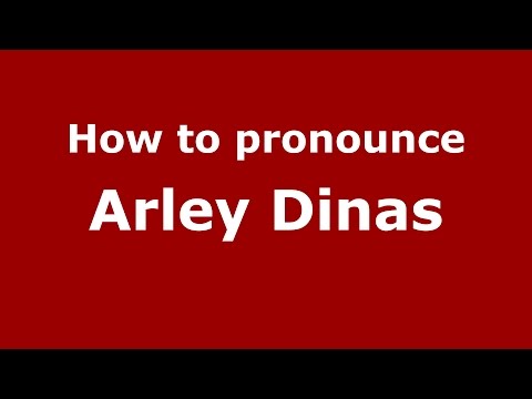 How to pronounce Arley Dinas