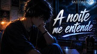 A Noite Me Entende 💔 - 𝕊𝕒𝕕 𝔻𝕒𝕣𝕜𝕟𝕖𝕤𝕤 🖤