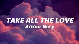 Arthur Nery - Take All The Love (Lyrics)