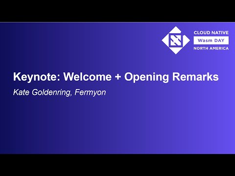 Welcome + Opening Remarks - Kate Goldenring, Senior Software Engineer, Fermyon Technologies, Inc.