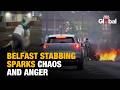 Belfast Stabbing Horror Sparks Riots As Sudanese Suspect Charged And Bus Set Ablaze