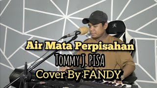 Download lagu Air Mata Perpisahan_TOMMY J. PISA Cover By FANDY mp3