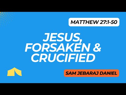 Jesus: Forsaken & Crucified | Good Friday Sermon | Matthew 27:1-50