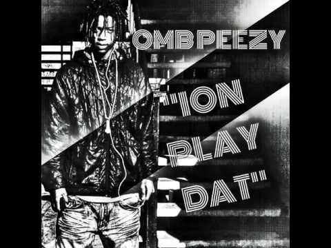 OMB PEEZY - ION PLAY DAT