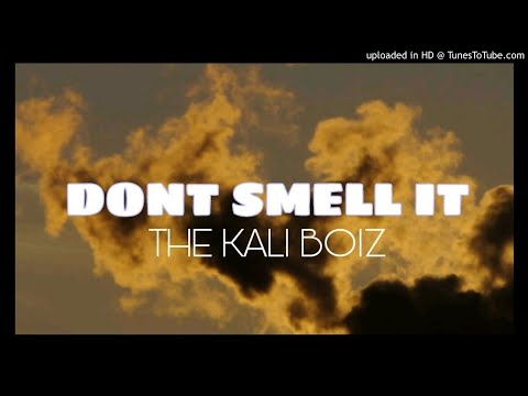 The  Kali  Boiz - dont smell it
