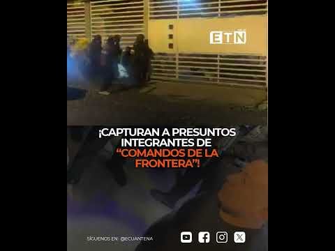 ¡CAPTURAN A PRESUNTOS INTEGRANTES DE “COMANDOS DE LA FRONTERA”!