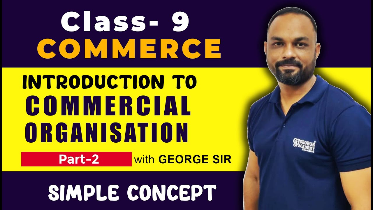 Introduction to Commercial Organization | Part-2 | Commerce | by George Sir