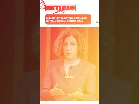 MÍRIAM LEITÃO D3TON4 ACUSAÇÃO DE MALU GASPAR CONTRA LULA