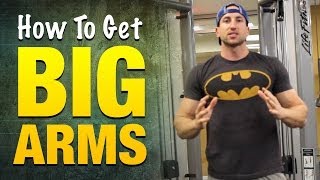 How To Get Big Arms: The Five Commandments For Bigger Biceps And Triceps