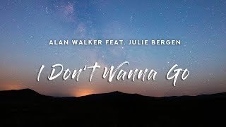 Alan Walker - I Don&#39;t Wanna Go (Lyrics) ft. Julie Bergen