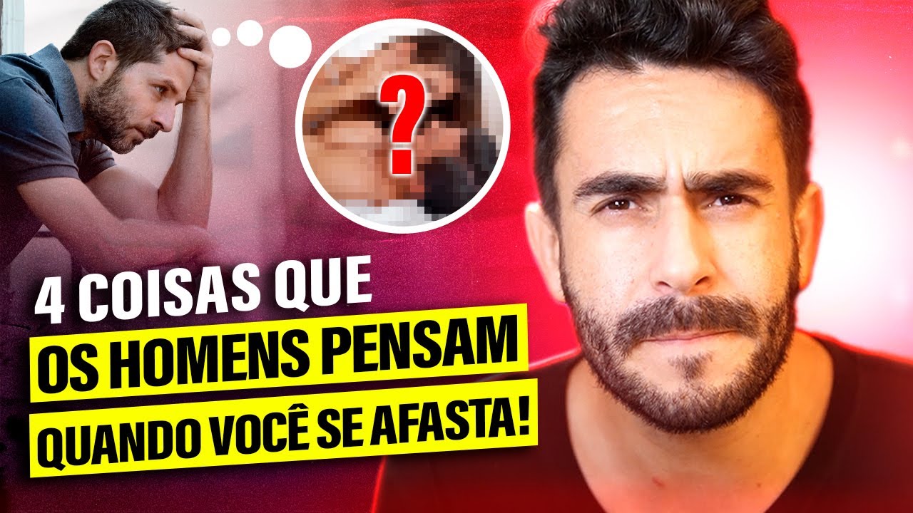 4 Coisas que os HOMENS Pensam Quando VOCÊ Se Afasta!