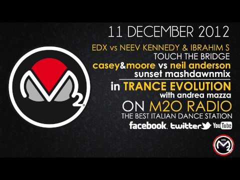 EDX vs Neev Kennedy - Touch The Bridge (Casey & Moore Vs Neil Anderson Sunset MashDawnMix) on M2O