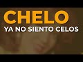 Chelo - Ya No Siento Celos (Audio Oficial)